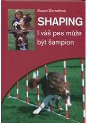 Shaping - I váš pes může být šampion /CZ/