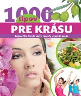 1000 tipov pre krásu - Kozmetika, líčenie, diéty, recepty, cvičenie, móda