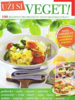 Uži si veget! - 100 receptov pre priateľov vegetariánskej stravy