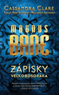 Magnus Bane: Zápisky veľkobosoráka - Nástroje smrteľníkov - špeciálne časti   