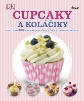 Cupcaky a koláčiky - Viac ako 100 receptov na koláčiky a drobné pečivo