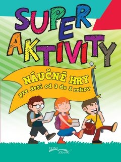Super aktivity - Náučné hry pre deti od 3 do 5 rokov