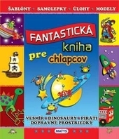 Fantastická kniha pre chlapcov - Vesmír, Dinosaury, Piráti, Dopravné prostriedky