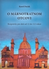 O márnotratnom otcovi - Rozprávky pre deti od 12 do 112 rokov