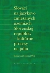 Slováci na jazykovo zmiešaných územiach Slovenskej republiky - kultúrne procesy 