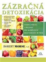 Zázračná detoxikácia - Surová strava a bylinky pre komplexnú regeneráciu buniek 