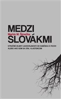 Medzi Slovákmi - Stručné dejiny ľahostajnosti od Dubčeka k Ficovi 