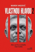 Vlastnou hlavou 2. - Ako za Fica ovládla štát mafia