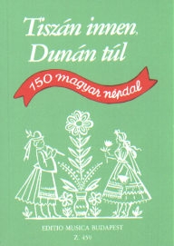 Tiszán innen, Dunán túl - 150 Hungarian Folksongs /459/