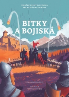 Bitky a bojiská - Stručné dejiny Slovenska pre mladých čitateľov