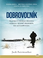 Dobrovoľník - Pravdivý príbeh hrdinu, ktorý prenikol do Auschwitzu