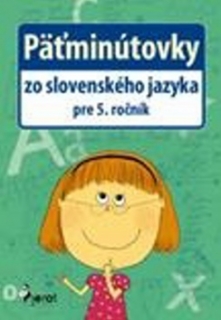 Päťminútovky zo slovenského jazyka pre 5. ročník /Pierot/