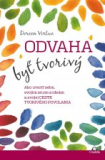 Odvaha byť tvorivý - Ako uveriť sebe, svojim snom a ideám a svojej ceste tvorivého povolania 
