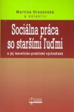Sociálna práca so staršími ľuďmi a jej teoreticko-praktické východiská 