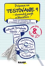 Príprava na testovanie 9 slovenský jazyk a literatúra - Pre ôsmakov ZŠ a tretiakov 8-ročného gymnázia 