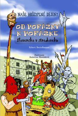Od porážky k porážke - Naše hrôzyplné dejiny 
