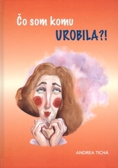 Čo som komu urobila?! 