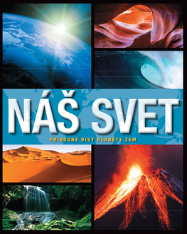 Náš svet - Prírodné divy planéty Zem