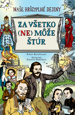 Za všetko (ne)môže Štúr - Naše hrôzyplné dejiny