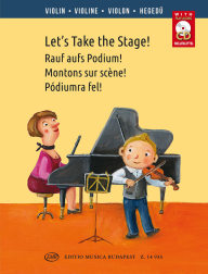 Let's Take the Stage! Easy Repertoire Pieces for Young Violinists + CD - Pódiumra fel! Könnyű előadási darabok ifjú hegedűsöknek + CD 