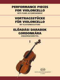 Performance Pieces for Violincello with Piano Accompaniment I. - Előadási darabok gordonkára zongorakísérettel I.
