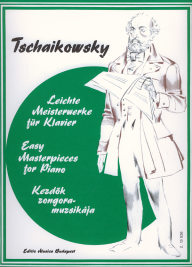 Tchaikovsky: Easy Masterpieces for Piano - Tchaikovsky: Kezdők zongoramuzsikája