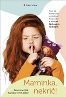 Maminka, nekrič! - Ako sa nenechať ovládnuť hnevom a zostať láskavým rodičom