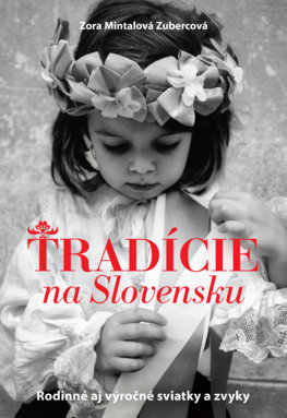 Tradície na Slovensku - Rodinné aj výročné sviatky a zvyky 