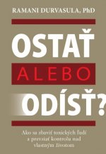 Ostať alebo odísť? - Ako sa zbaviť toxických ľudí a prevziať kontrolu nad vlastným životom 